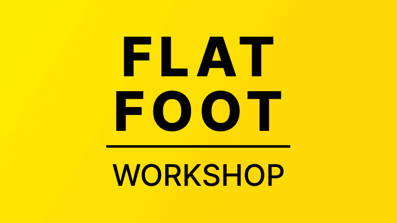FLAT FOOT WORKSHOP